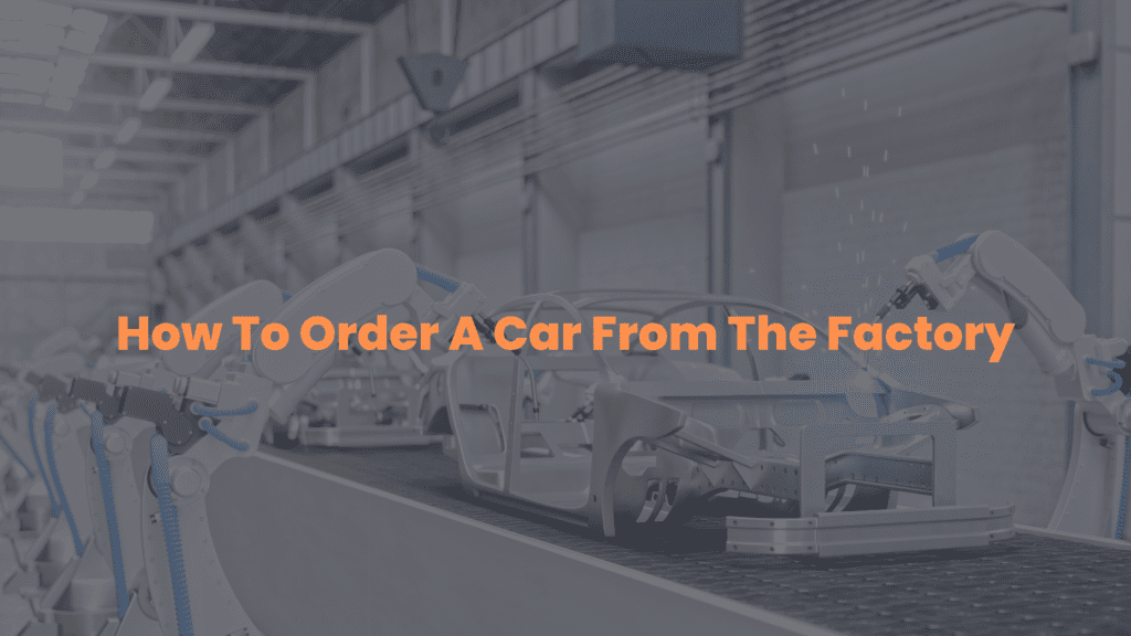 How To Order A Car From The Factory
